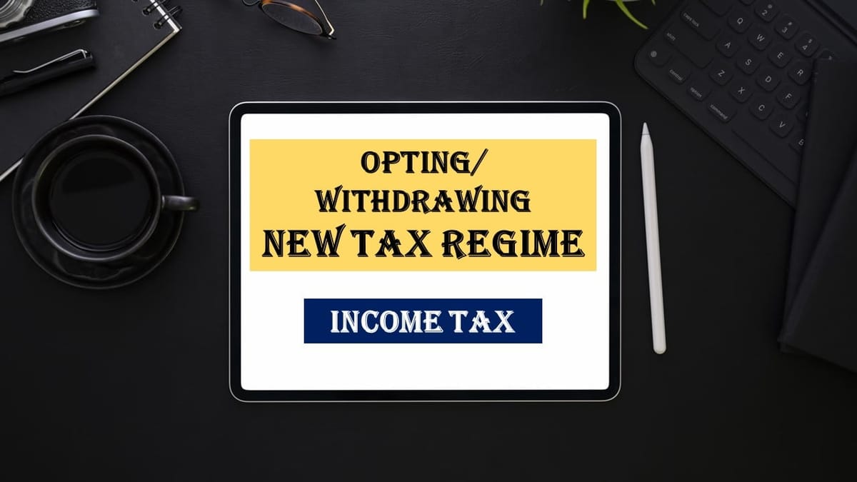 CBDT Notifies Form 10IEA for Opting/ withdrawing from New Tax regime for FY 23-24 onwards