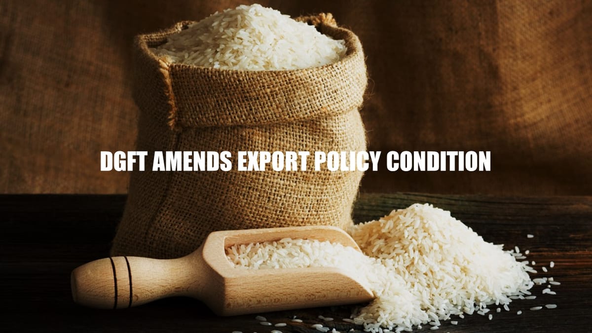 DGFT amends Export Policy Condition of Basmati and Non-Basmati Rice