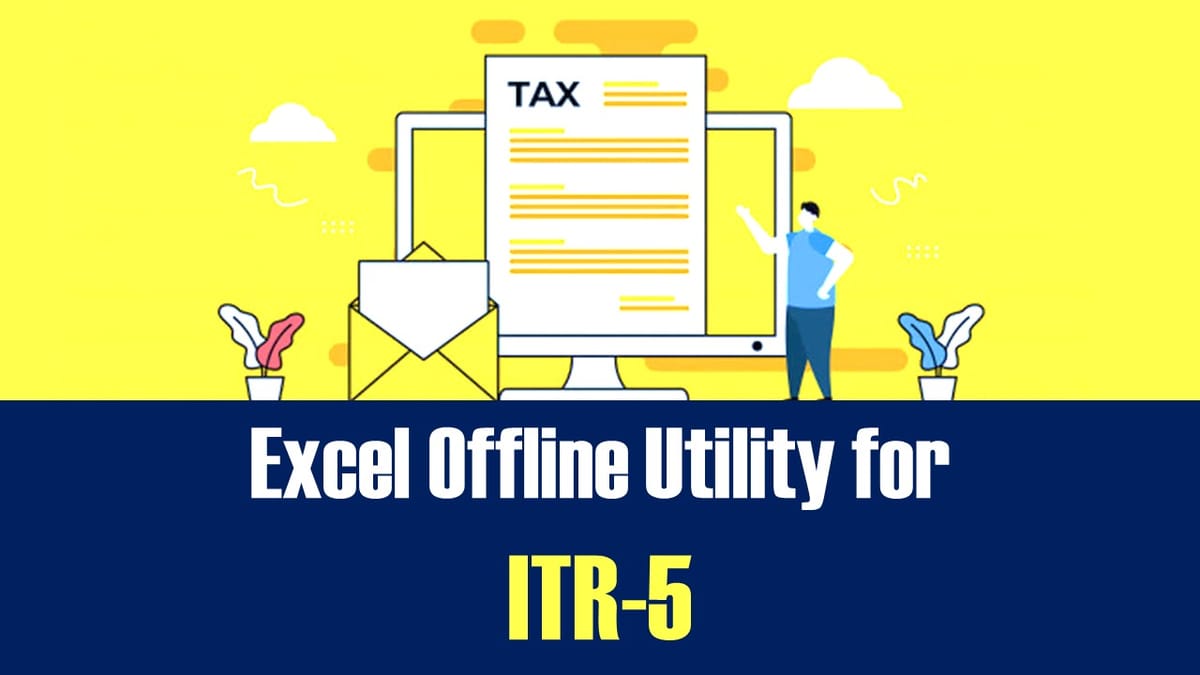 Income Tax Department released Excel Based Utility for ITR-5 for AY 2023-24