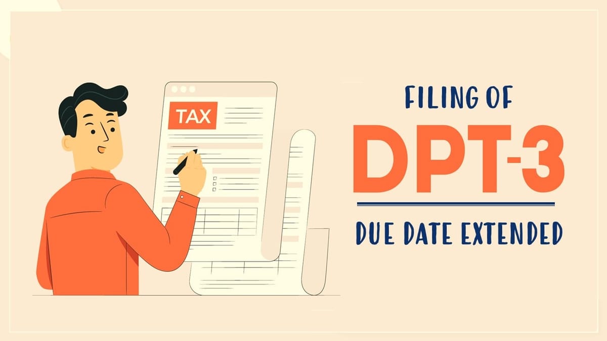 Due Date of Filing Return of Deposits Form DPT3 Extended by 1 Month