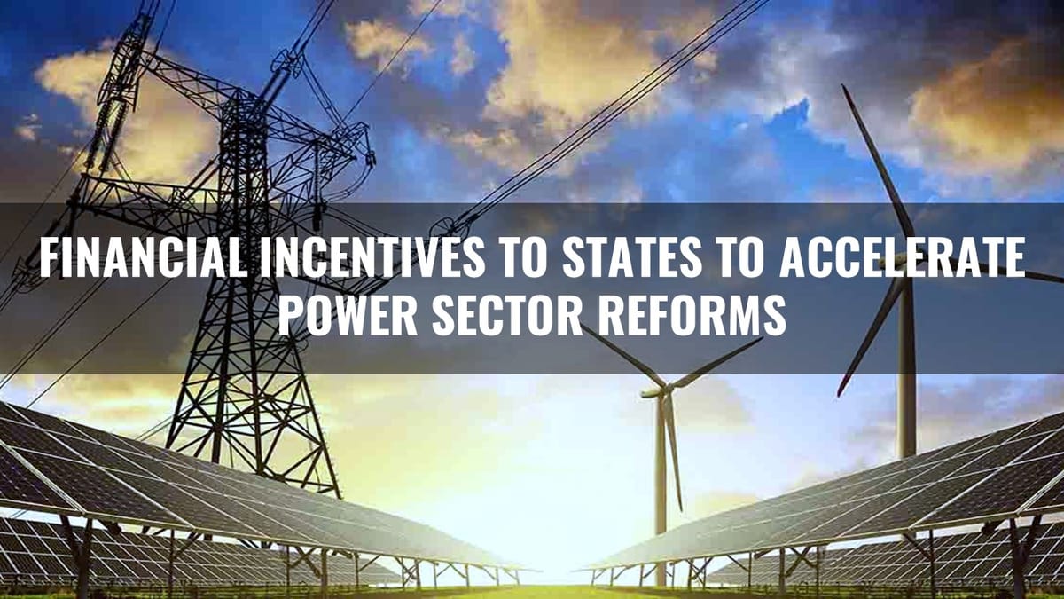 Govt. Provides Financial Incentives to States to accelerate Power Sector Reforms; 12 States receive Rs.66,413 crore Incentives