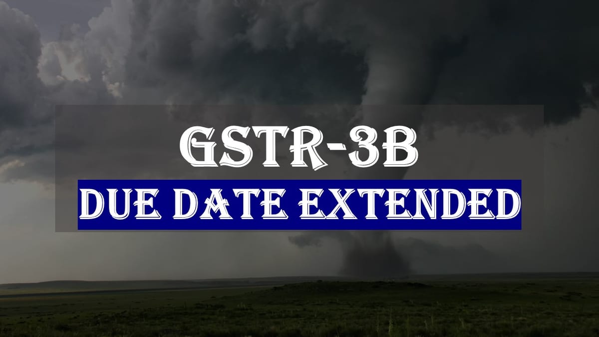 GSTR-3B Due Date Extended for places in State of Gujarat: CBIC Notifies