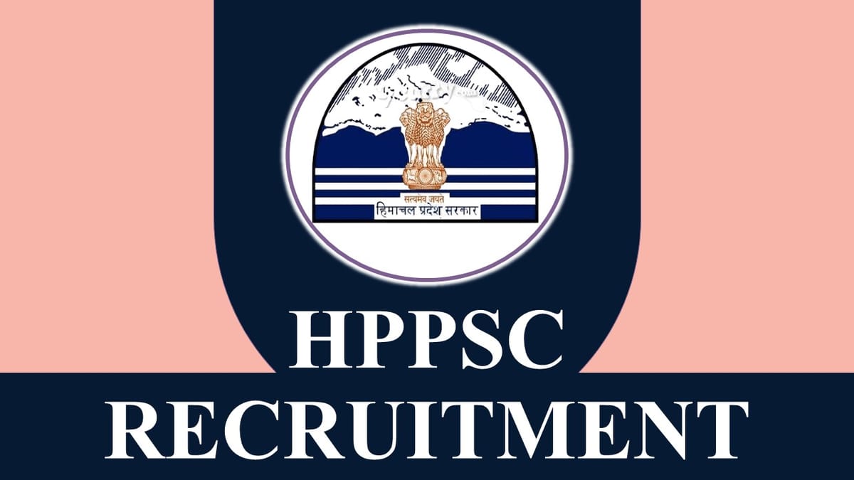 HPPSC Recruitment 2023: Monthly Salary up to Rs.177500, Check Posts, Eligibility, Apply Immediately