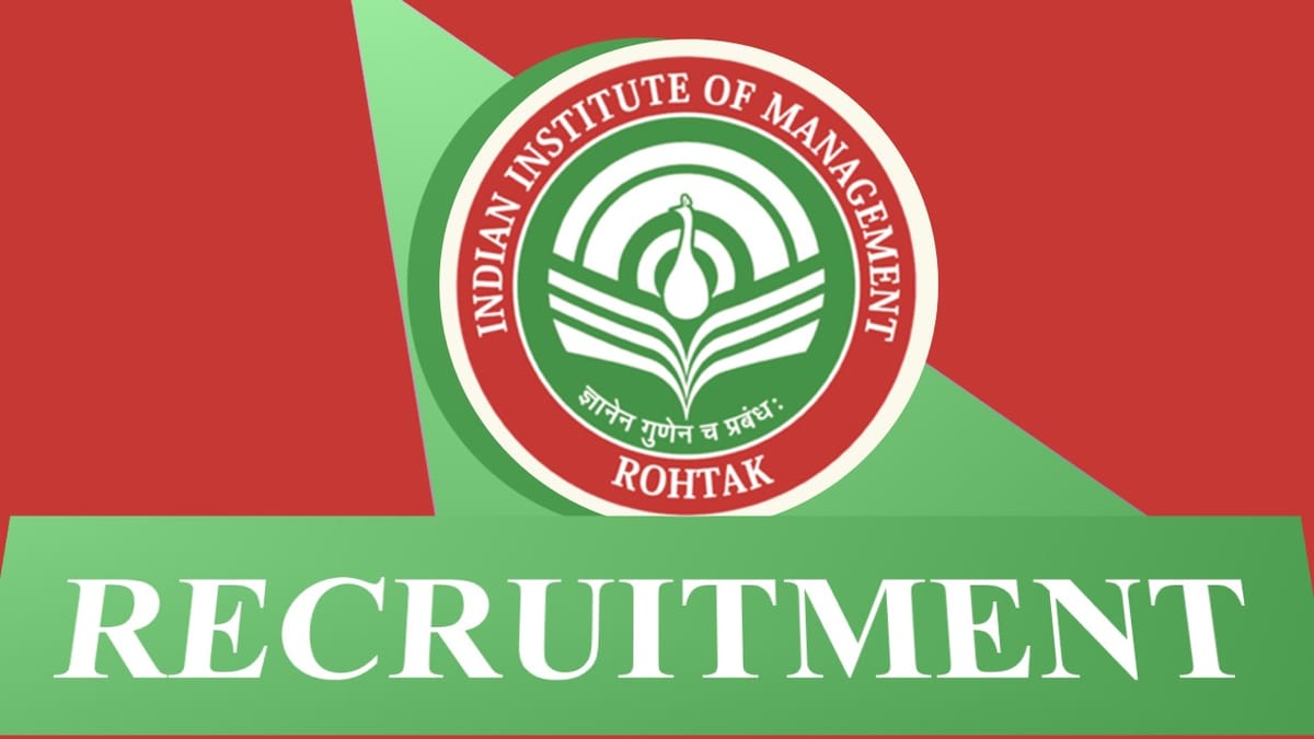 IIM Rohtak Recruitment 2023: Monthly Salary up to 177500, Check Post, Vacancy, Age, Qualification and How to Apply