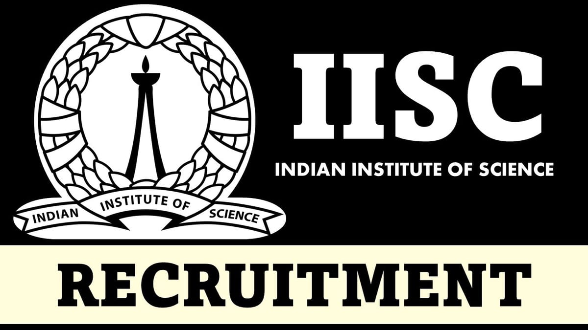 IISc Recruitment 2023: Monthly Salary upto 75000, Check Post, Vacancies, Qualification, and How to Apply