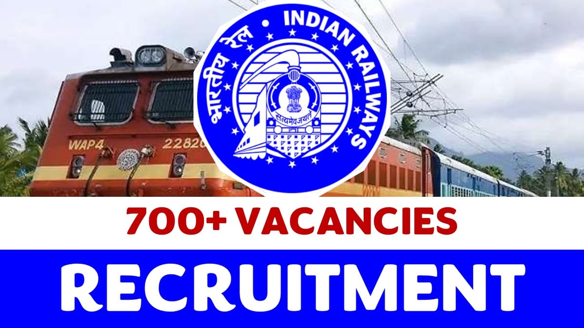 Indian Railways Recruitment 2023: Notification out for 700+ Vacancies, Check Posts, Eligibility and Other Details