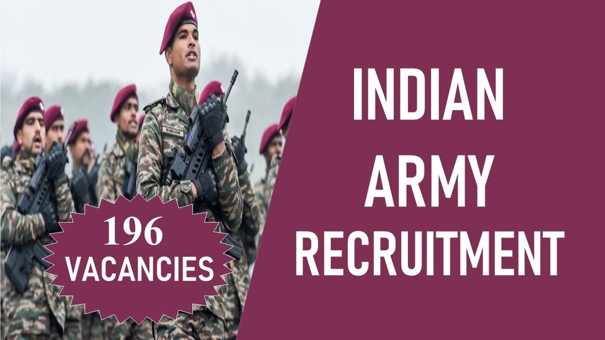 Indian Army Recruitment 2023 for 196 Vacancies: Check Post, Qualification, Selection Procedure, and Applying Process