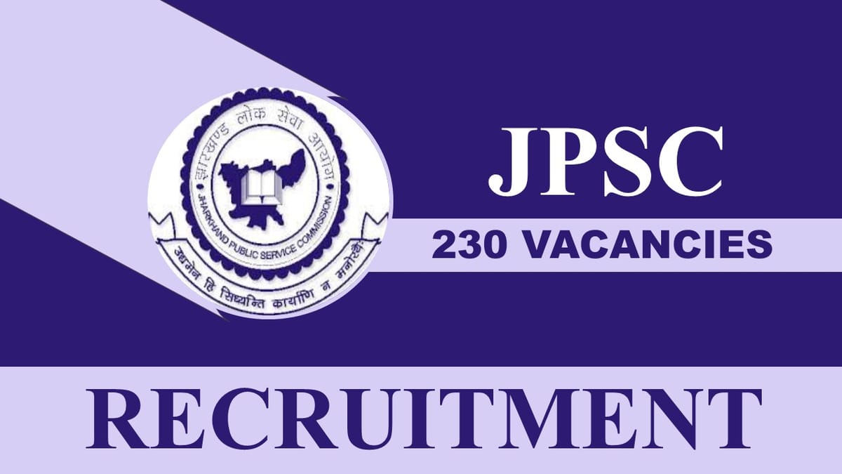 JPSC Recruitment 2023: 230 Vacancies, Check Post, Monthly Salary, Eligibility and Other Details