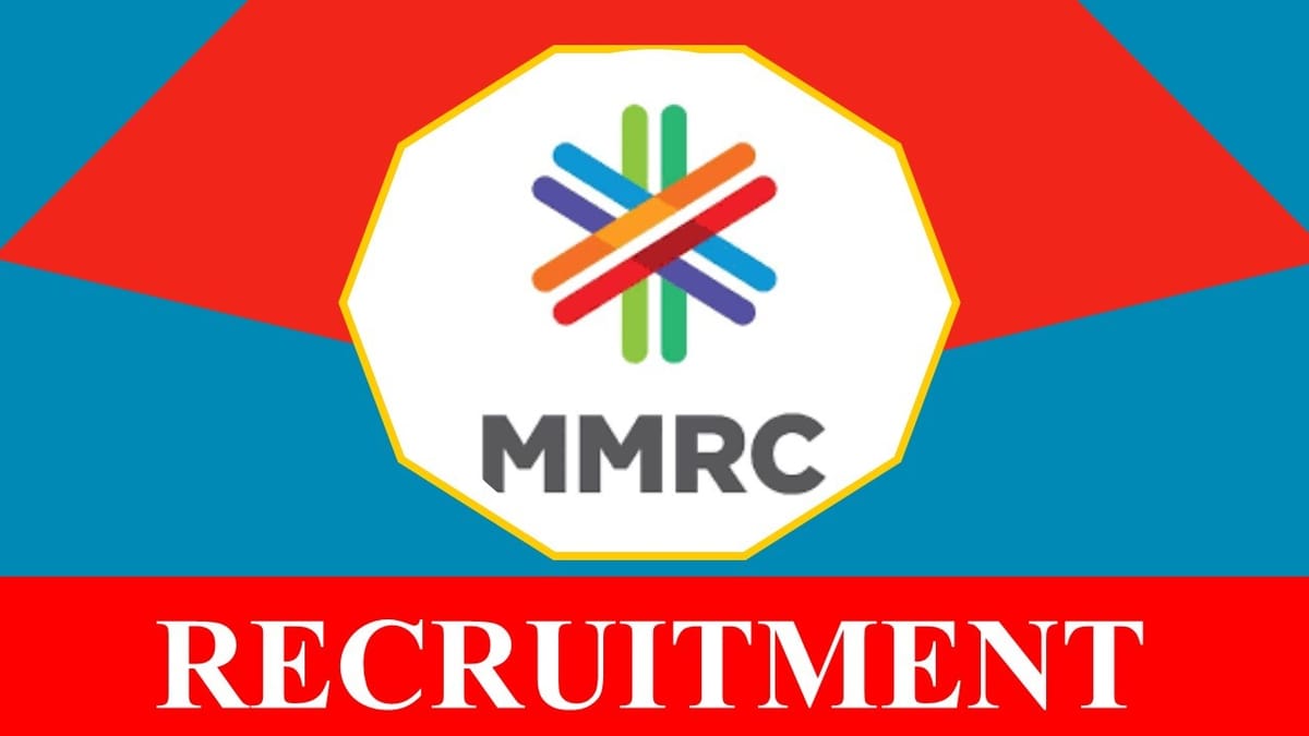 MMRCL Recruitment 2023 Notification Out for Various Posts: Monthly Salary upto 2.40 lakhs, Check Vacancies, Qualification, and Applying Procedure