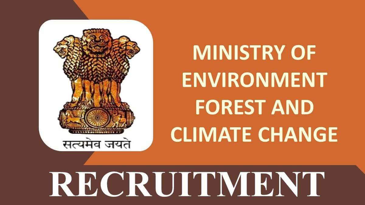 Ministry of Environment, Forest & Climate Change Recruitment 2023: Monthly salary up to 208700, Check Posts, Eligibility and Other Vital Details