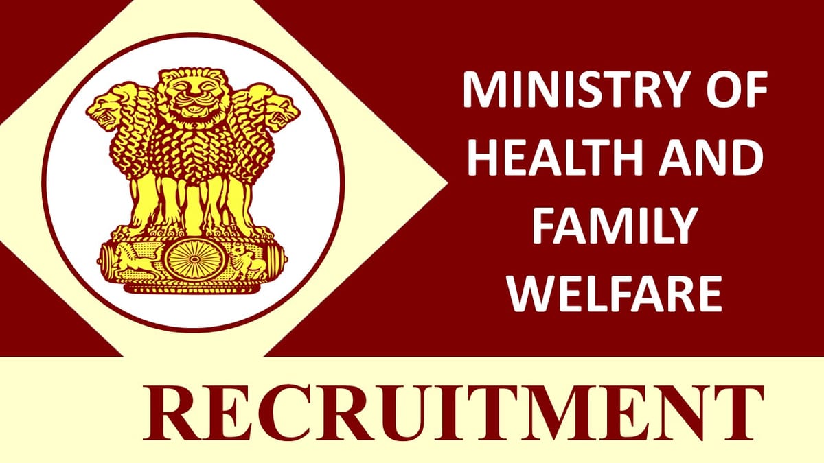 Ministry of Health & Family Welfare Recruitment 2023: Check Posts, Eligibility, Pay Scale and How to Apply