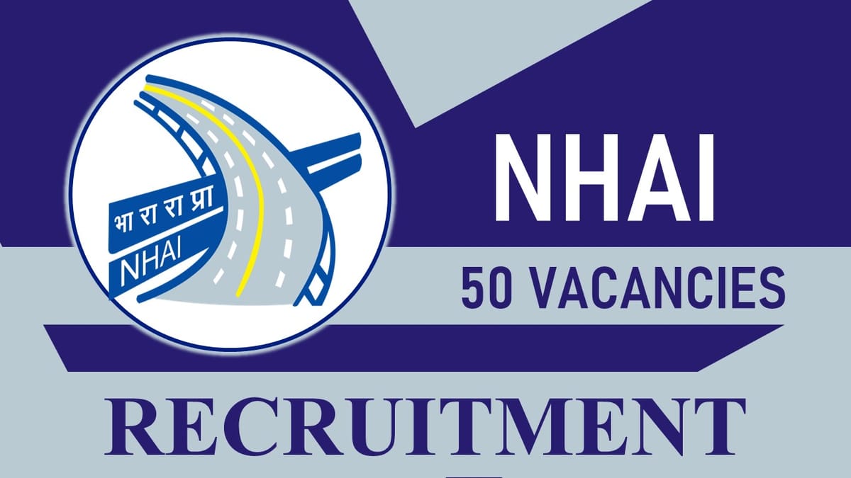 NHAI Recruitment 2023: 50 Vacancies, Check Post, Eligibility, Salary and Other Vital Details