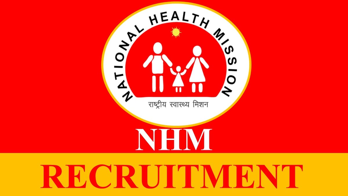 NHM Recruitment 2023: Monthly Salary up to Rs.125000, Check Posts, Eligibility and Application Formality