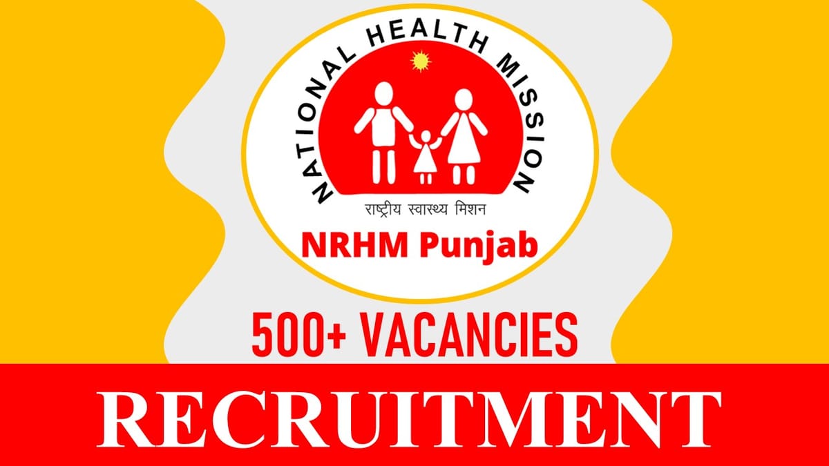 NHM Punjab Recruitment 2023: 520+ Vacancies, Check Post, Eligibility, Salary and How to Apply