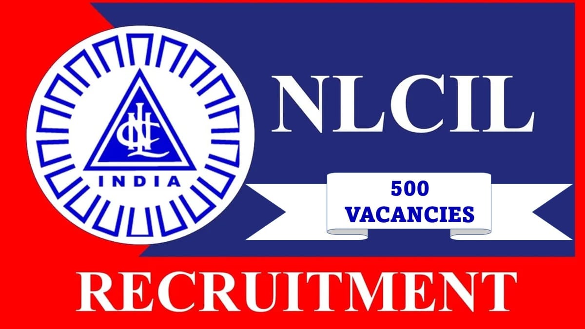 NLCIL Recruitment 2023 for 500 Vacancies: Check Post, Qualification, Stipend, and Other Essential Details