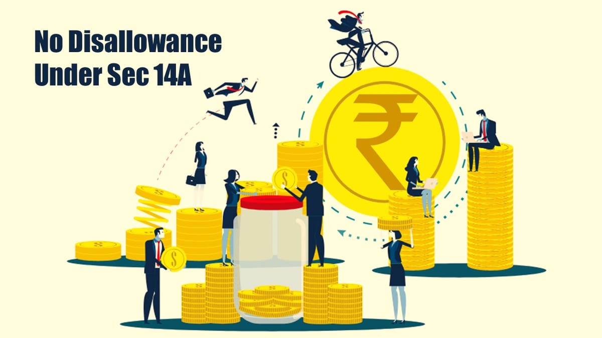 No Disallowance u/s 14A if assessee has not earned any exempt Income