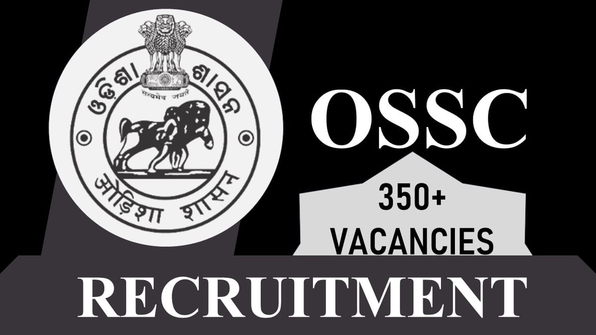 OSSC Recruitment 2023 Notification Out for 350+ Vacancies, Check Posts, Eligibility and How to Apply