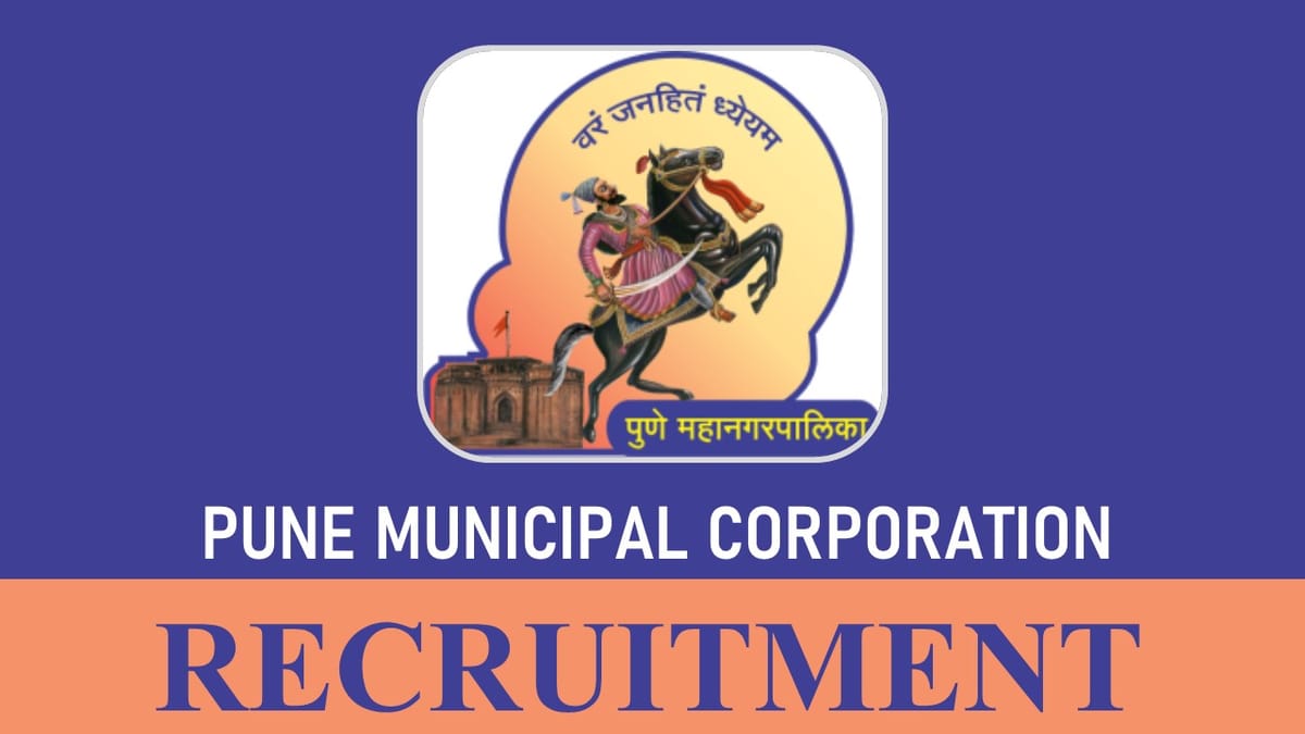 Pune Municipal Corporation Recruitment 2023: 130 Vacancies, Check Posts, Monthly Salary, Eligibility, Last Date