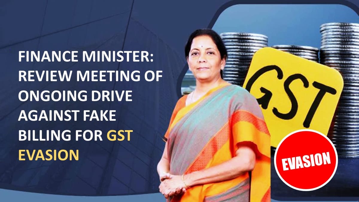 GST Fake Registration Drive: 11,140 Bogus registrations detected; FM