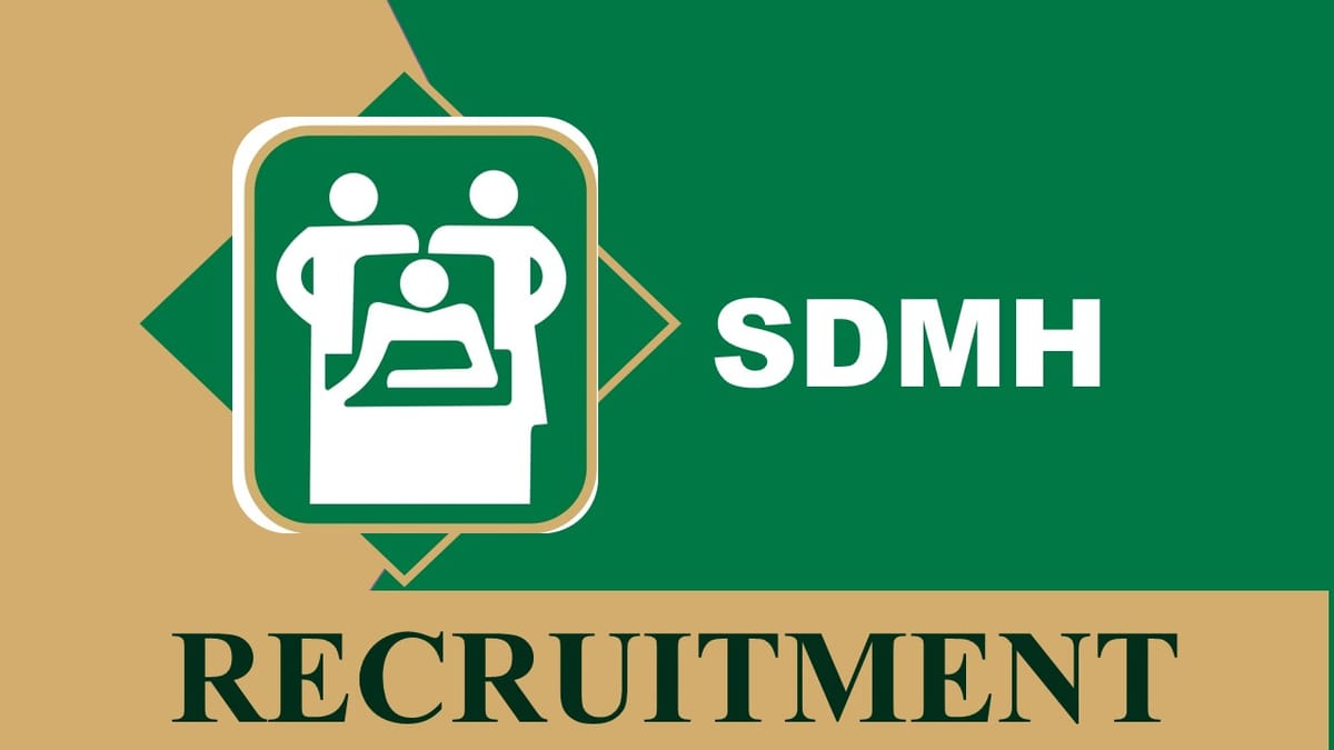 SDMH Recruitment 2023: Notification Out for 40 Vacancies, Check Age, Qualification, Salary and Other Vital Details