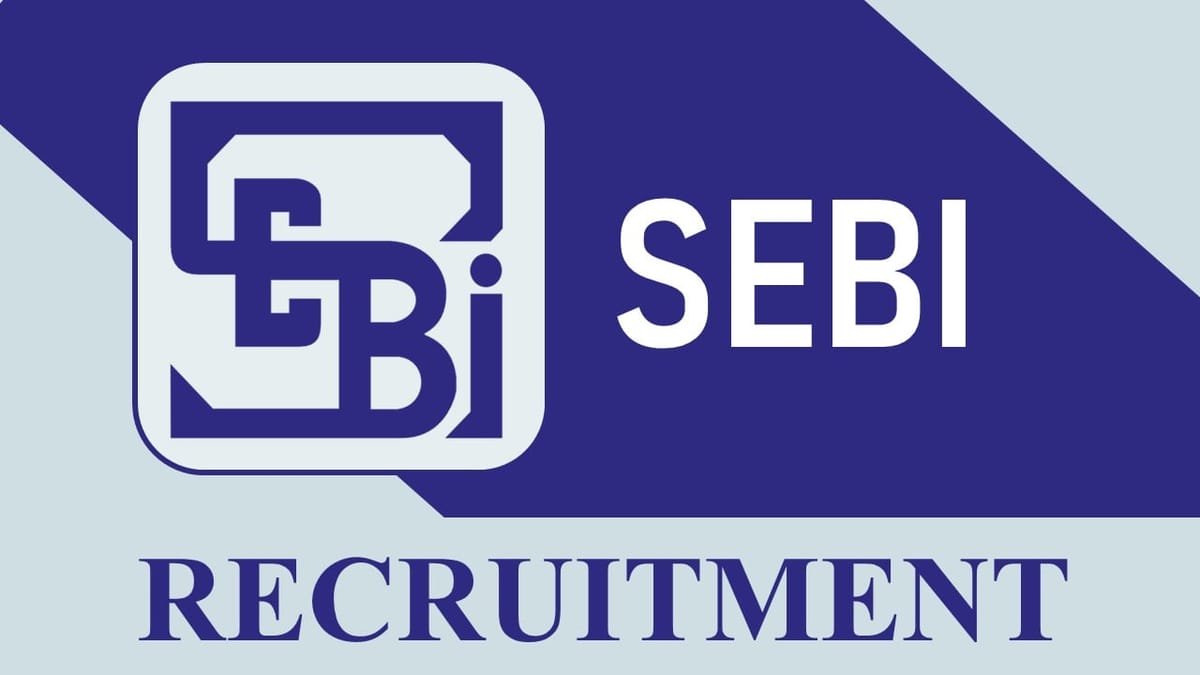 SEBI Recruitment 2023: Monthly Salary up to 149500, Check Posts, Eligibility, Age Limit and Other Important Details