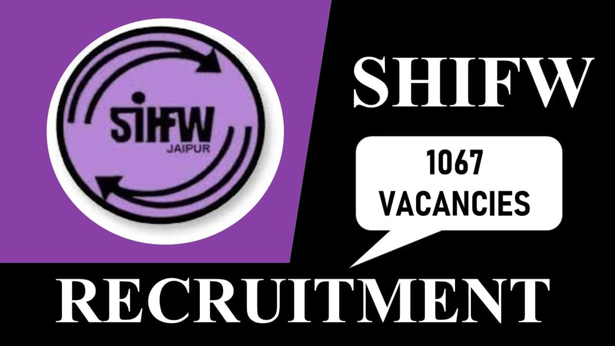 SIHFW Recruitment 2023 for 1067 Vacancies: Check Post, Salary, Qualifiation and How to Apply