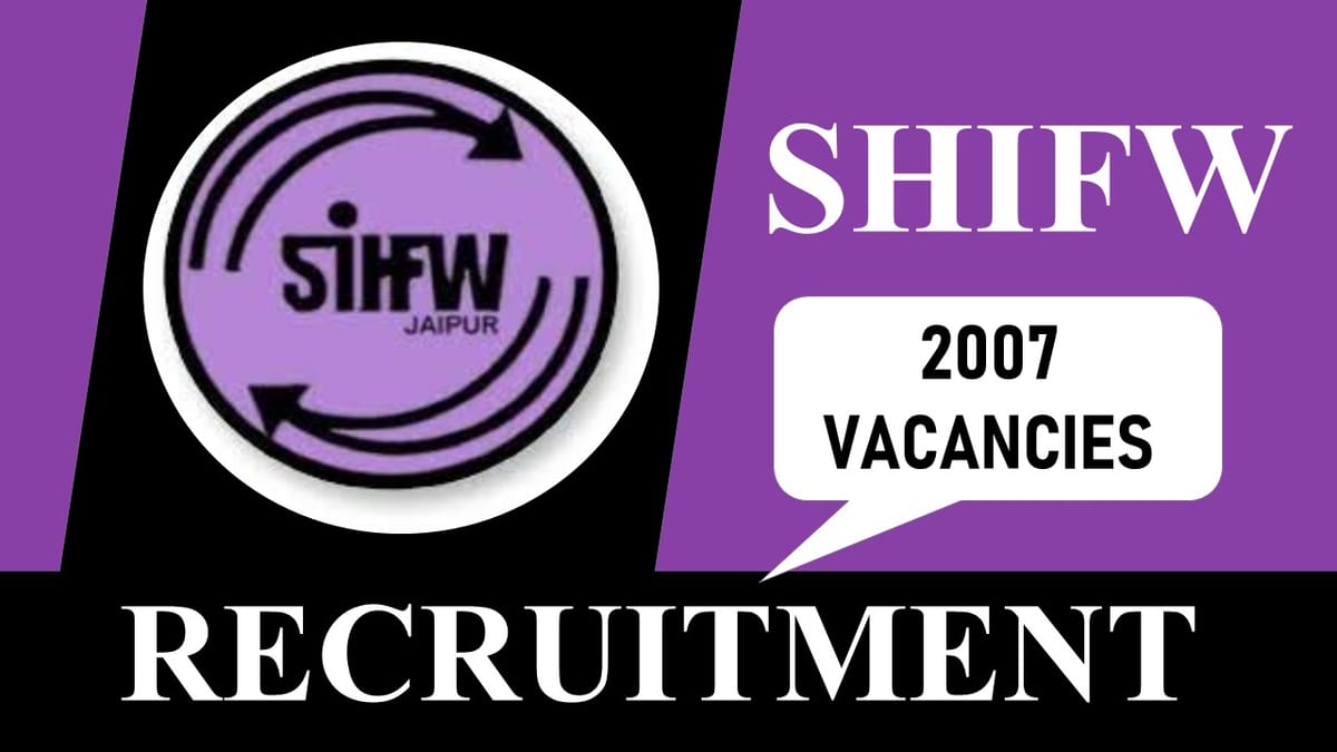 SIHFW Recruitment 2023: 2007 Vacancies, Check Post, Eligibility and How to Apply