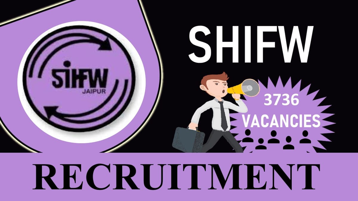 SIHFW Recruitment 2023 for 3736 Vacancies: Check Posts, Eligibility, How to Apply Now