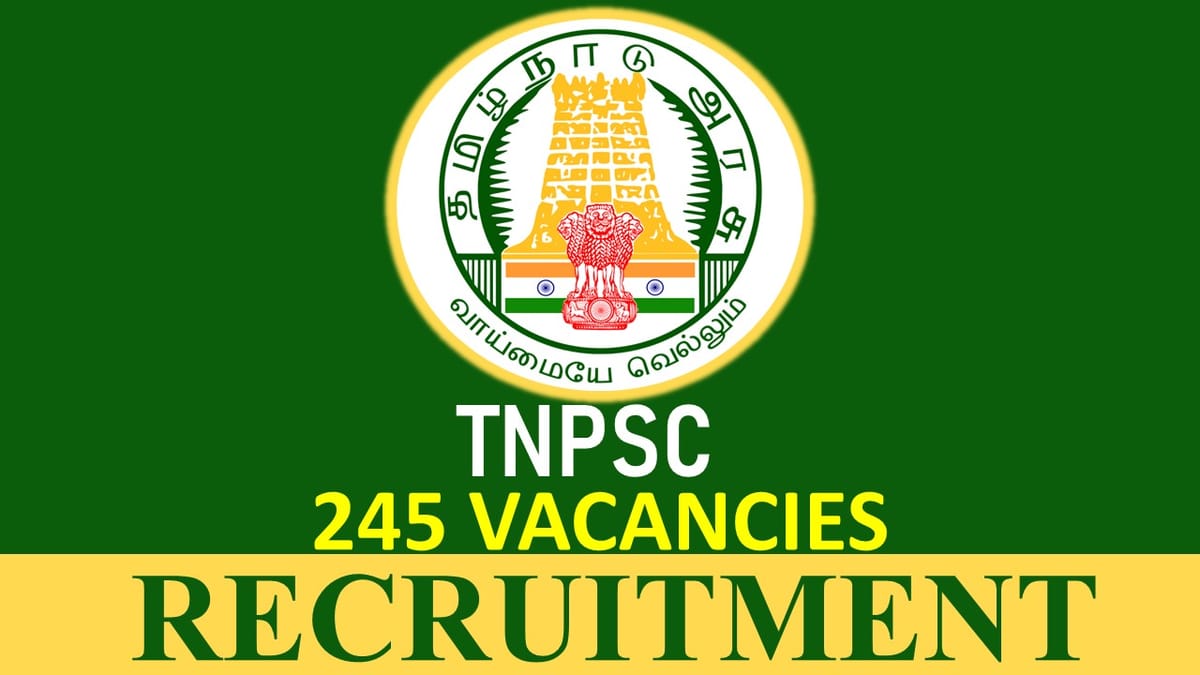 TNPSC Recruitment 2023 for 245 Vacancies: Check Post, Age, Qualification, Salary and Process to Apply