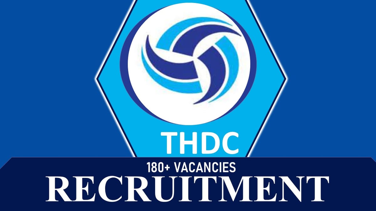 THDC Recruitment 2023: 180+ Vacancies, Check Post, Eligibility, Pay Scale and How to Apply