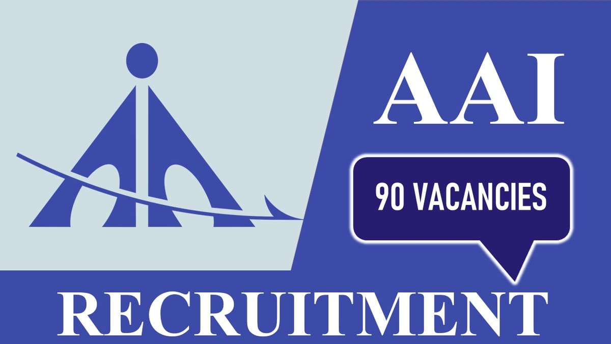 AAI Recruitment 2023 for 90 Vacancies: Check Post, Qualification and Other Details