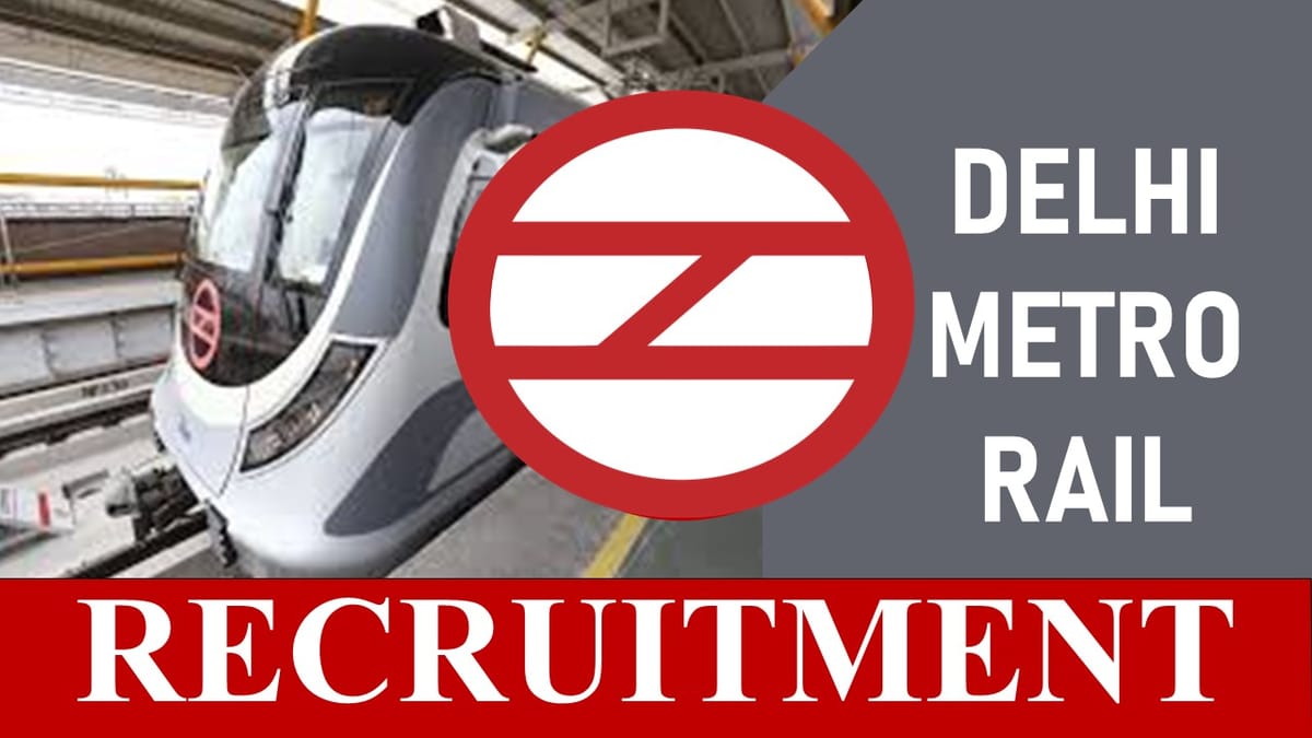 Delhi Metro Rail Recruitment 2023: Check Post, Salary, Age, Qualification and How to Apply