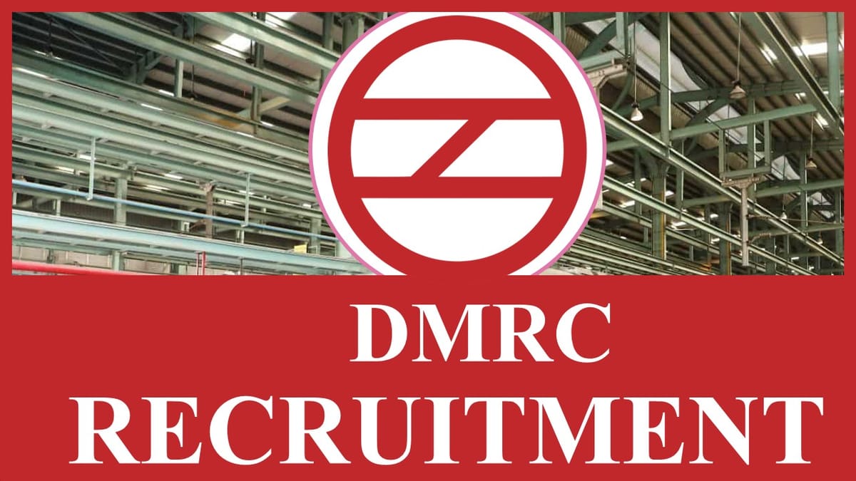 DMRC Recruitment 2023: Check Post, Qualification, Vacancies, Eligibility, Salary and How to Apply