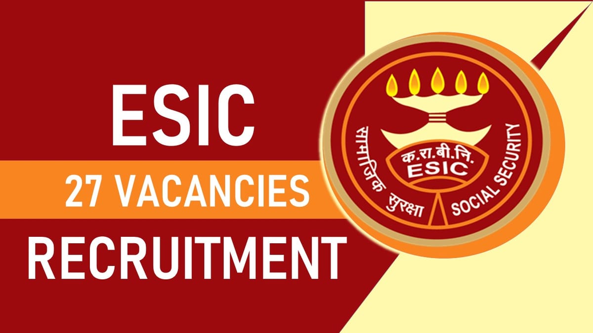 ESIC Recruitment 2023 with 27 Vacancies: Monthly Salary 127141, Check Posts, Eligibility, Application Process