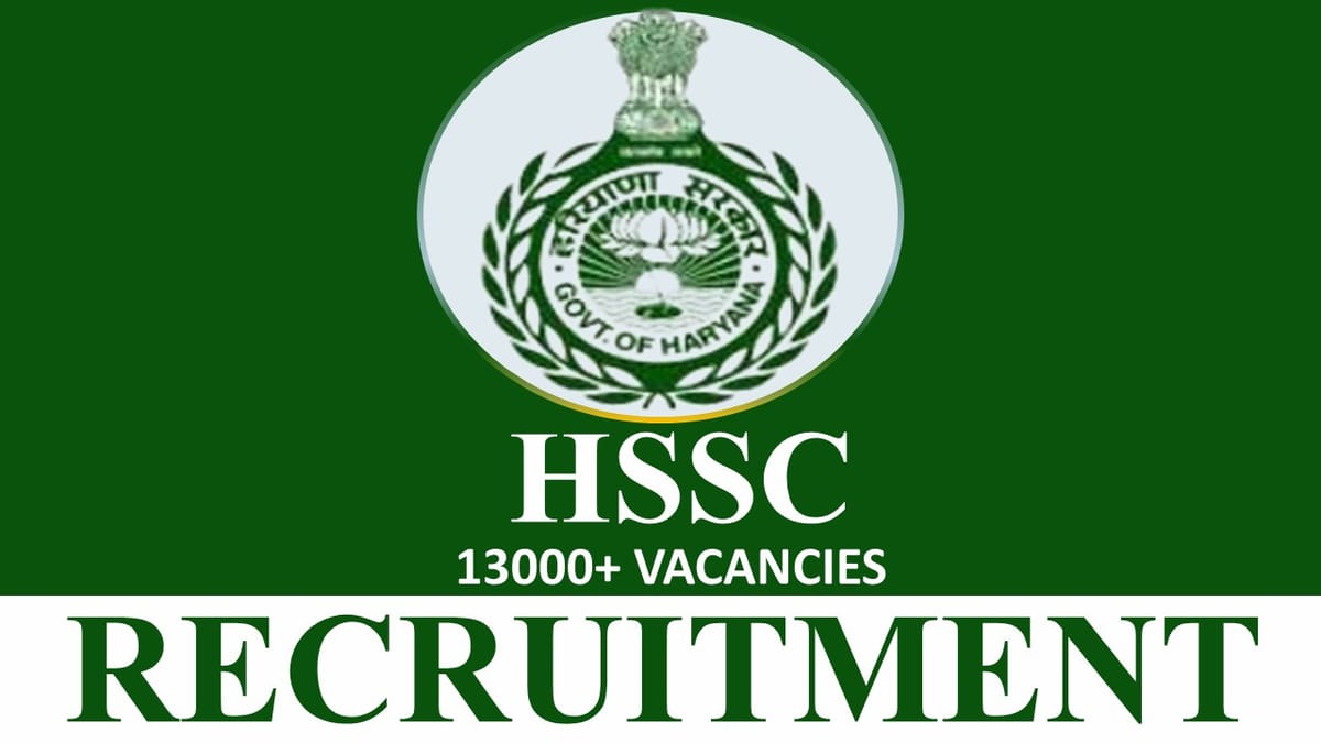 HSSC Recruitment 2023: Notification for 13000+ Vacancies: Check Post, Qualification and How to Apply 