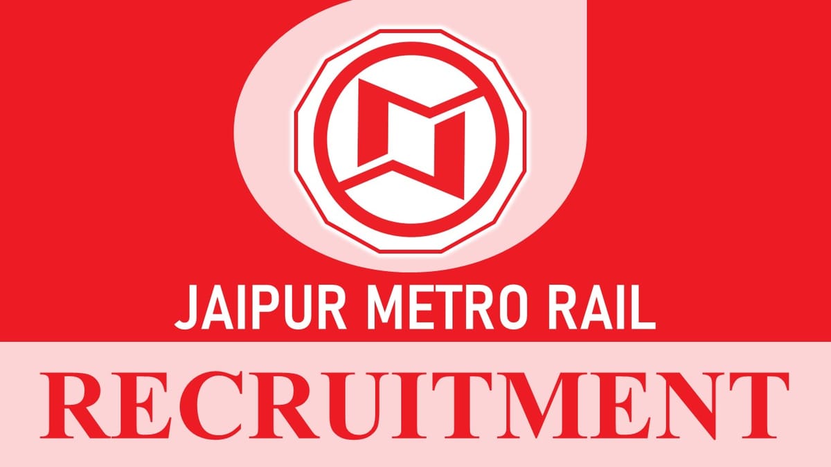 Jaipur Metro Rail Recruitment 2023: Check Post, Salary, Age, Qualification and How to Apply
