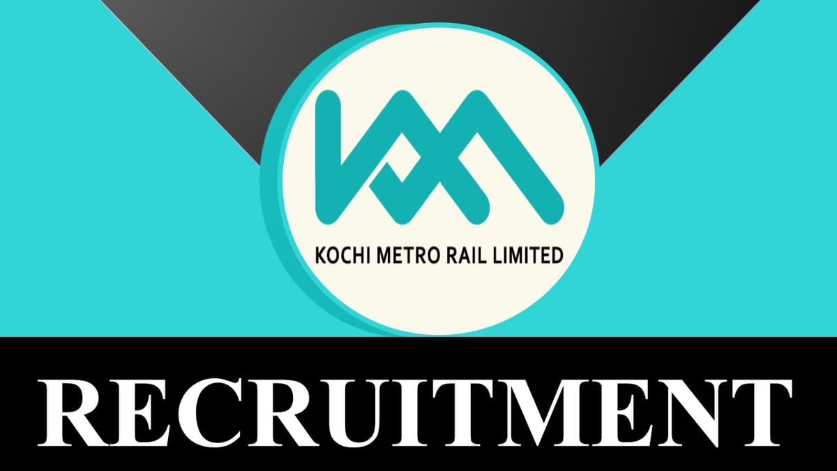 Kochi Metro Recruitment 2023: Monthly Pay Rs.52300, Check Post, Eligibility and Application Process