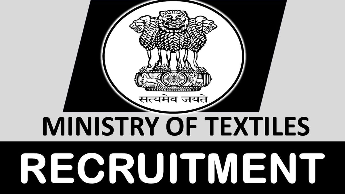 Ministry of Textiles Recruitment 2023: Monthly Pay up to 265000, Check Posts, Age, Qualifications and Other Key Details