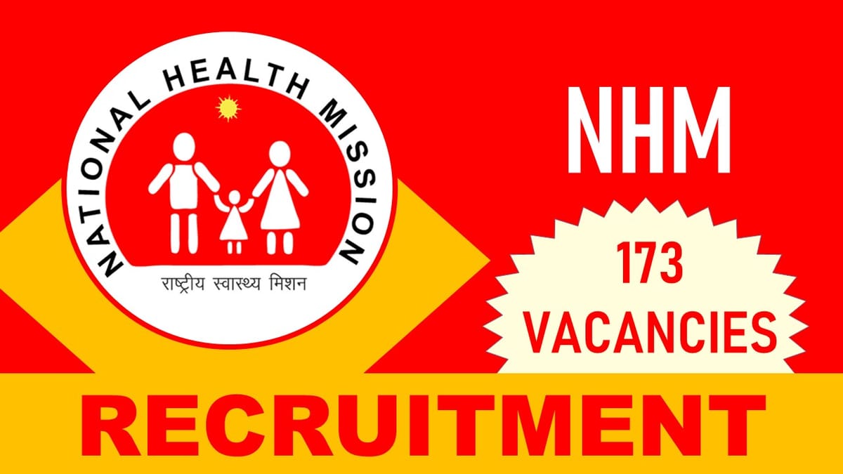 NHM Recruitment 2023: 173 Vacancies, Check Posts, Monthly Remunerations, Eligibility and How to Apply