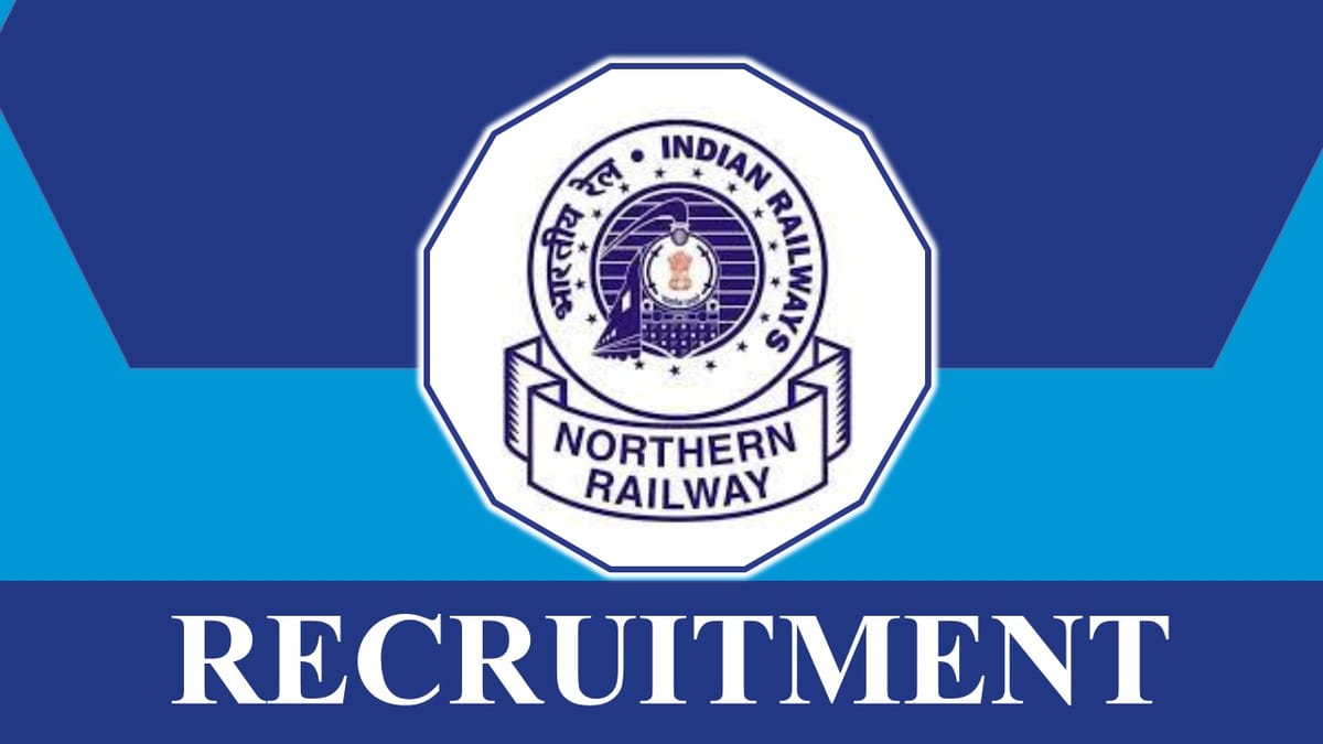 Northern Railways Recruitment 2023 Notification out for 10+ Vacancies: Check Posts, Age, Remuneration, and How to Apply