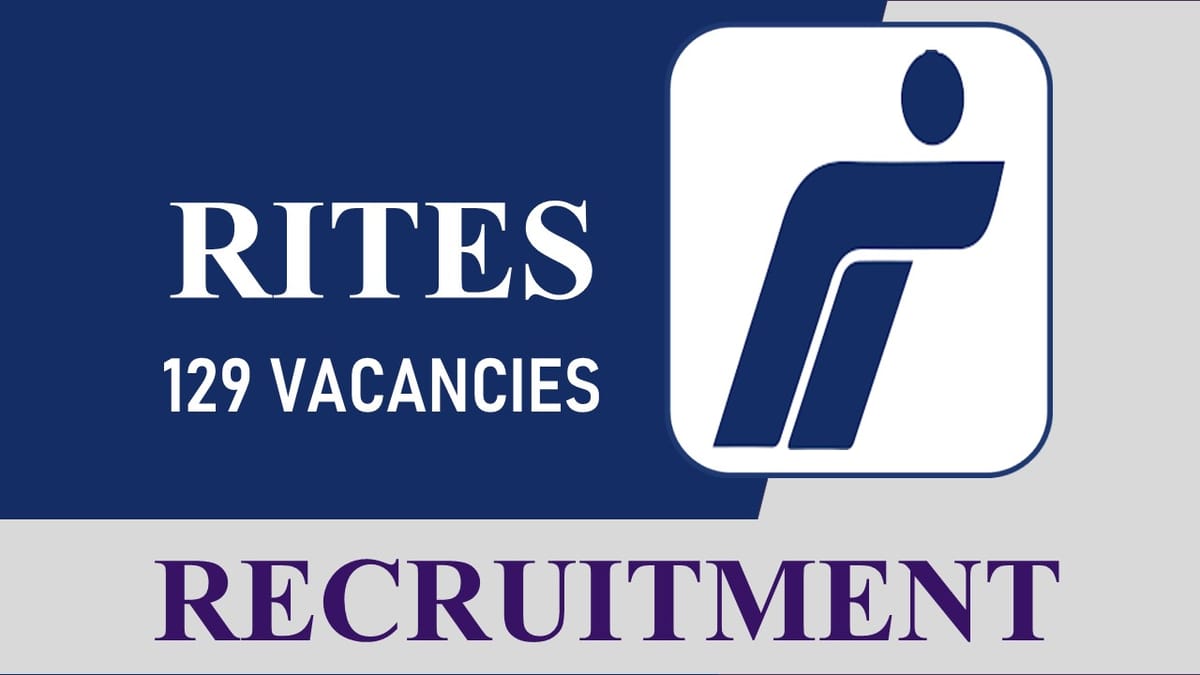 RITES Recruitment 2023: Notification Released for 125+ Vacancies, Check Posts, Eligibility, Other Details, How to Apply