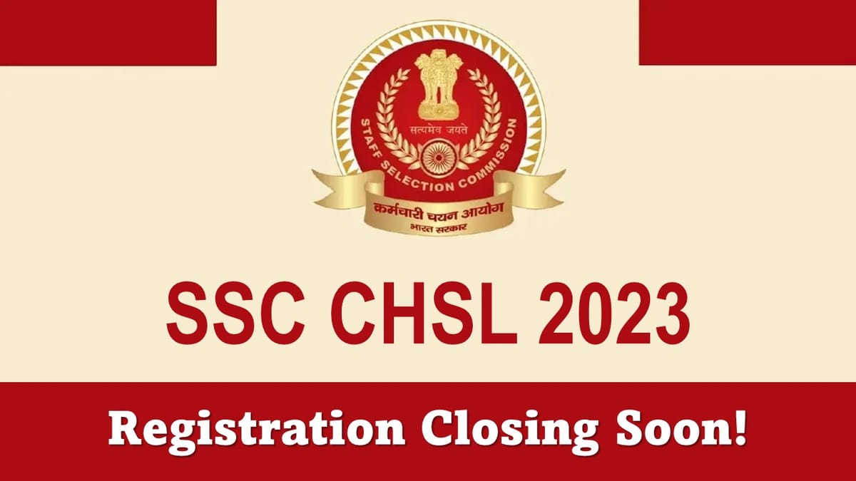 SSC CHSL 2023 Registration Closing Soon, Apply Fast, Check Last Date