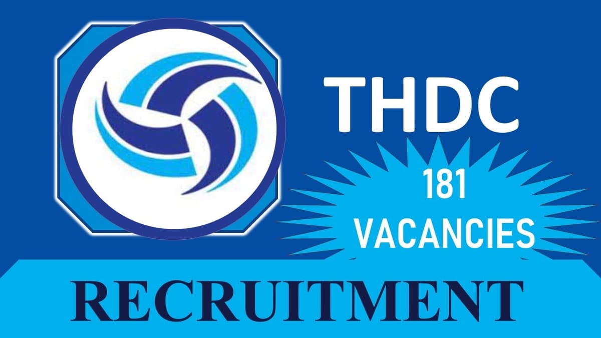 THDC Recruitment 2023: Notification issued for 181 Vacancies, Check Post, Age, Salary, Qualification and How to Apply