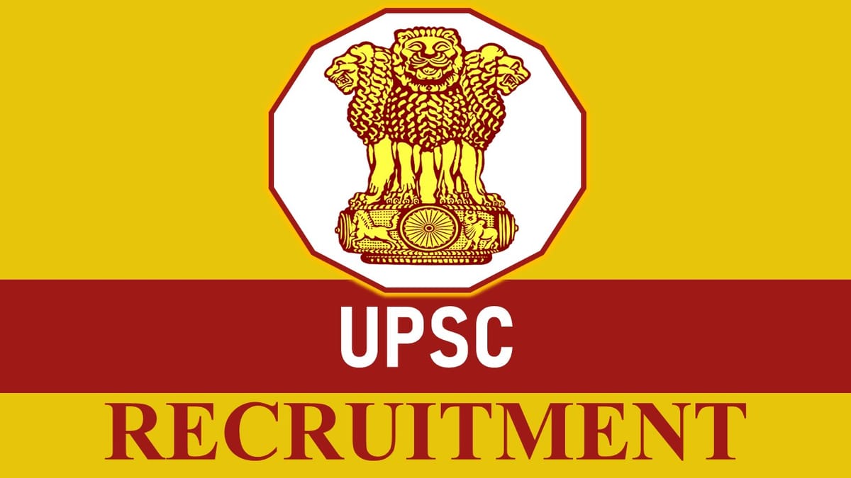 UPSC Recruitment 2023: Monthly Pay Rs. 142400, Check Position, Eligibility, Apply Before 15th June