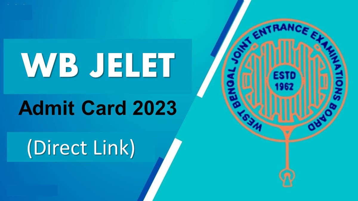 JELET Admit Card 2023 Released by WBJEEB: Check Exam Date, Know How to Download, Get Direct Link