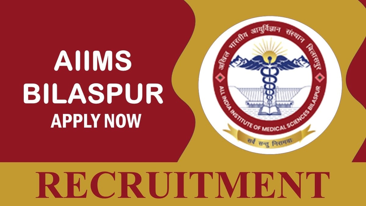 AIIMS Bilaspur Recruitment 2023 Notification Released: Check Posts, Qualification, Pay Scale and Interview Details