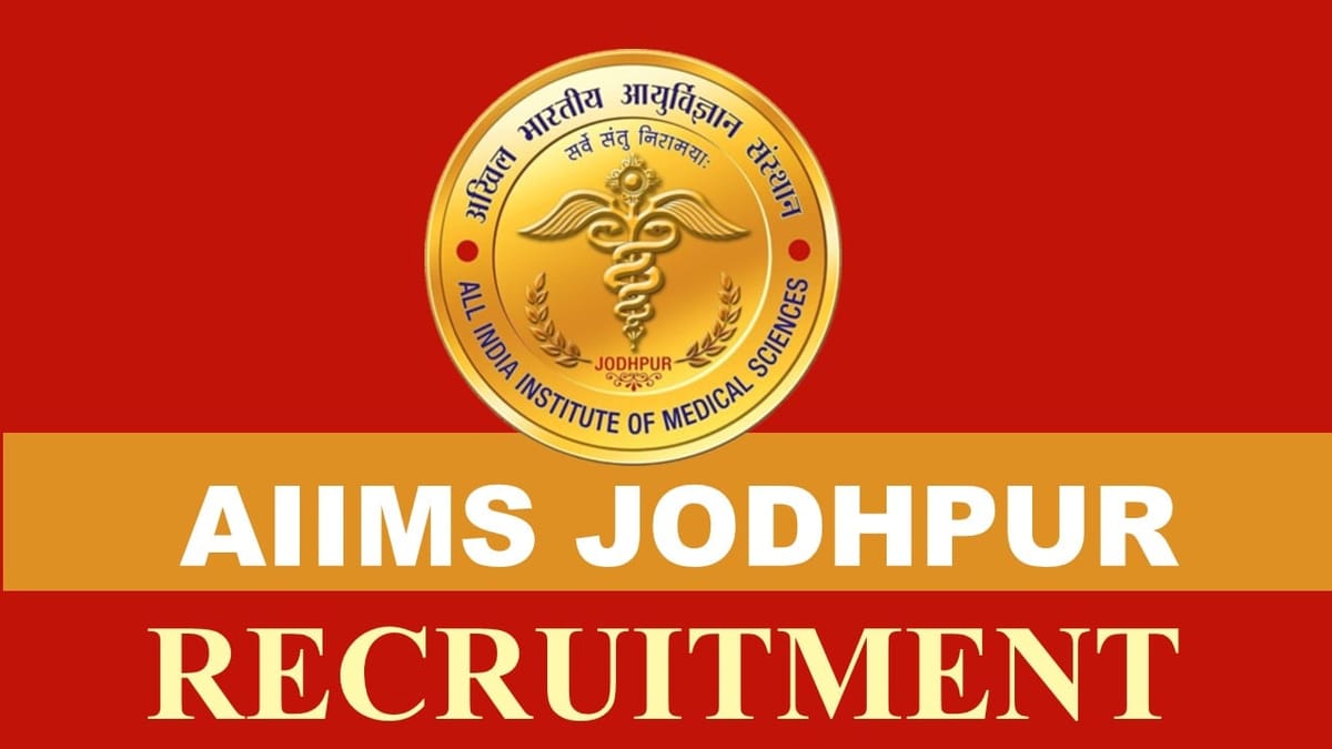 AIIMS Jodhpur Recruitment 2023 Notification Released for 20+ Vacancies: Monthly Salary upto 151100, Check Posts, Age and Application Procedure