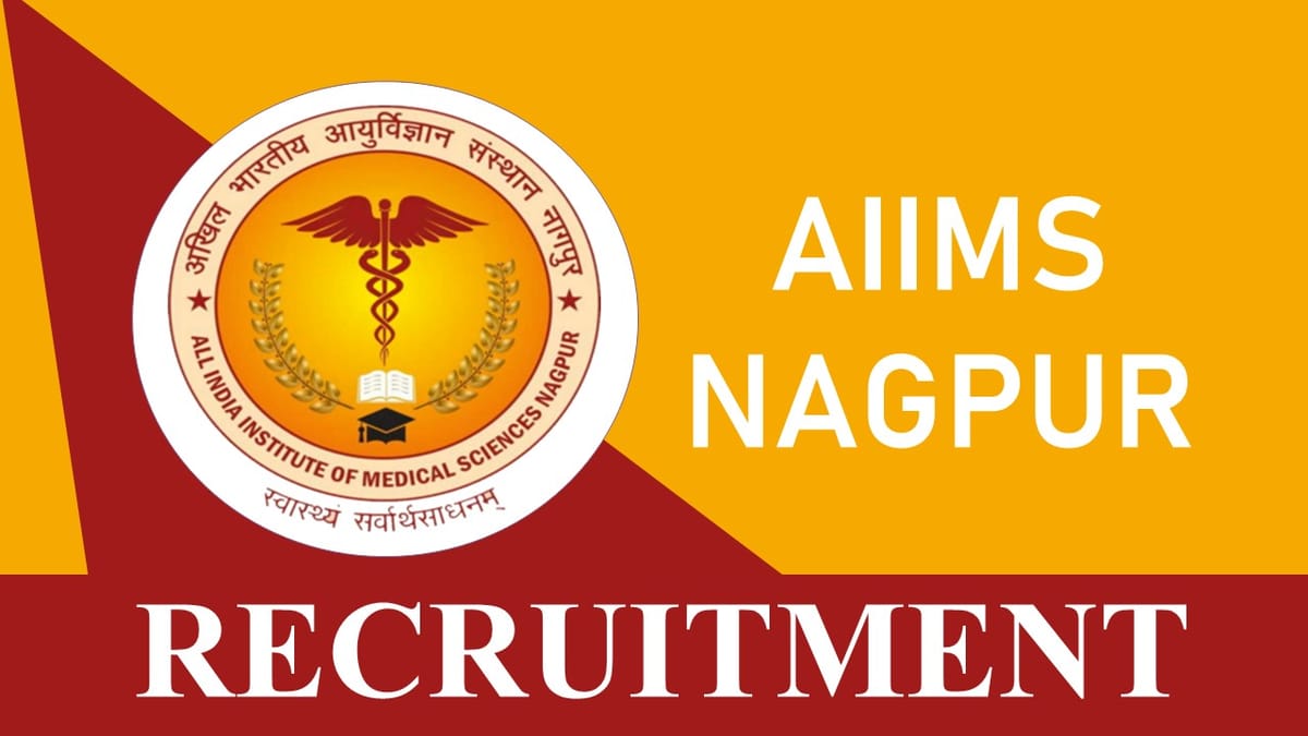 AIIMS Nagpur Recruitment 2023 for 54 Vacancies: Check Posts, Qualification, Pay Scale and How to Apply