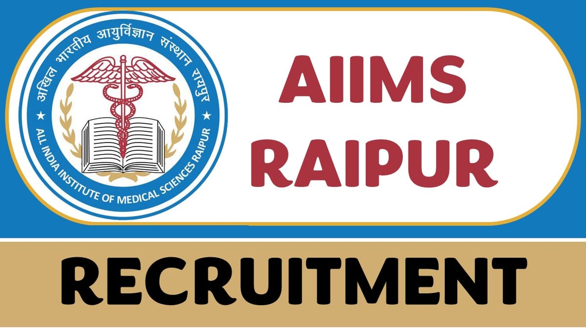 AIIMS Raipur Recruitment 2023 New Notification Out for Various Posts: Check Vacancies, Salary, Age, Qualification and How to Apply