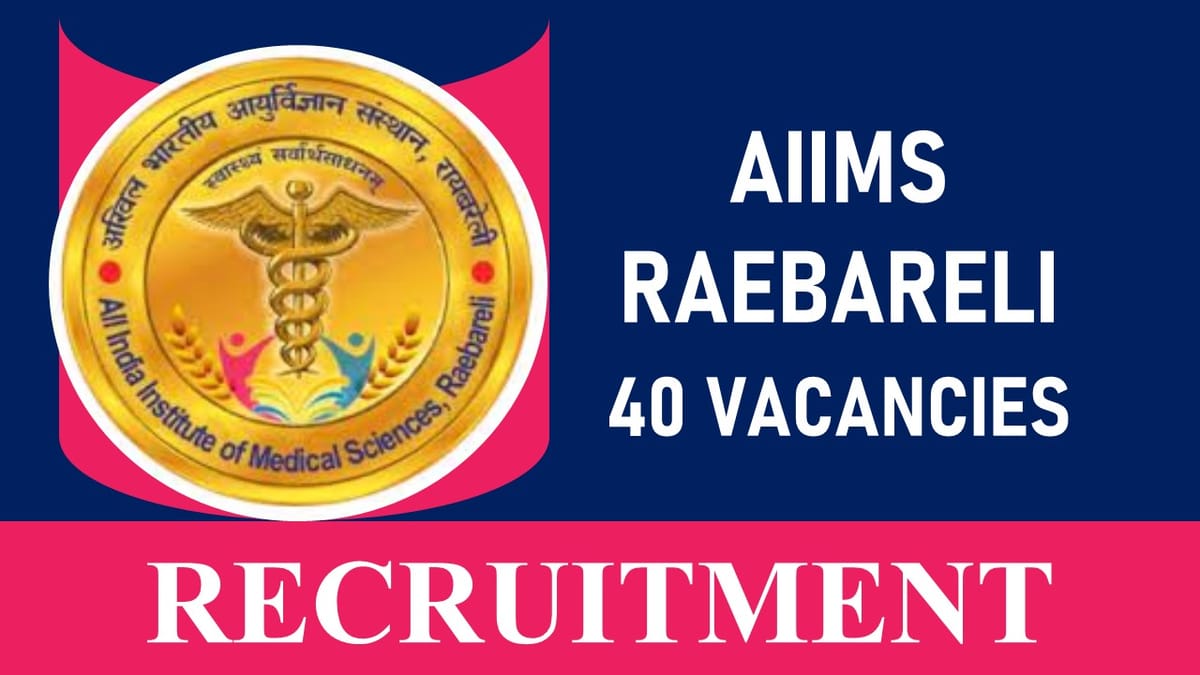 AIIMS Raebareli Recruitment 2023 for Junior Resident: Check Vacancies, Age, Salary, Qualification, Salary and Other Vital Details